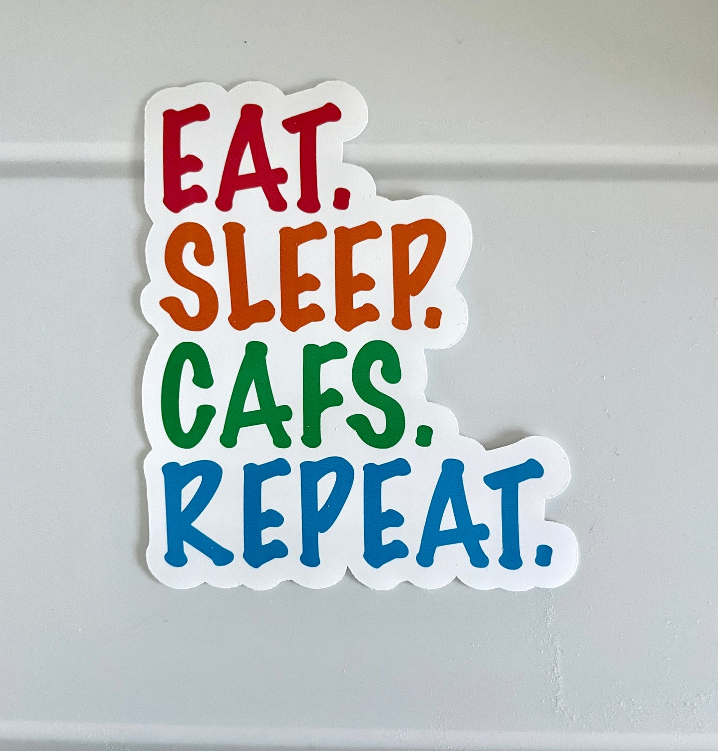 EAT. SLEEP. CAFS. REPEAT