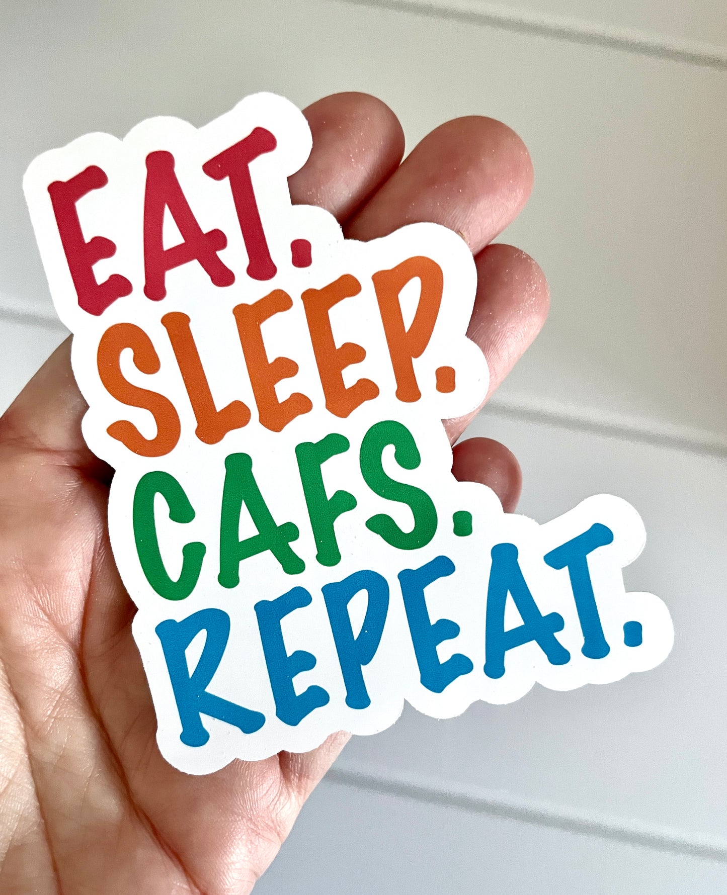 EAT. SLEEP. CAFS. REPEAT