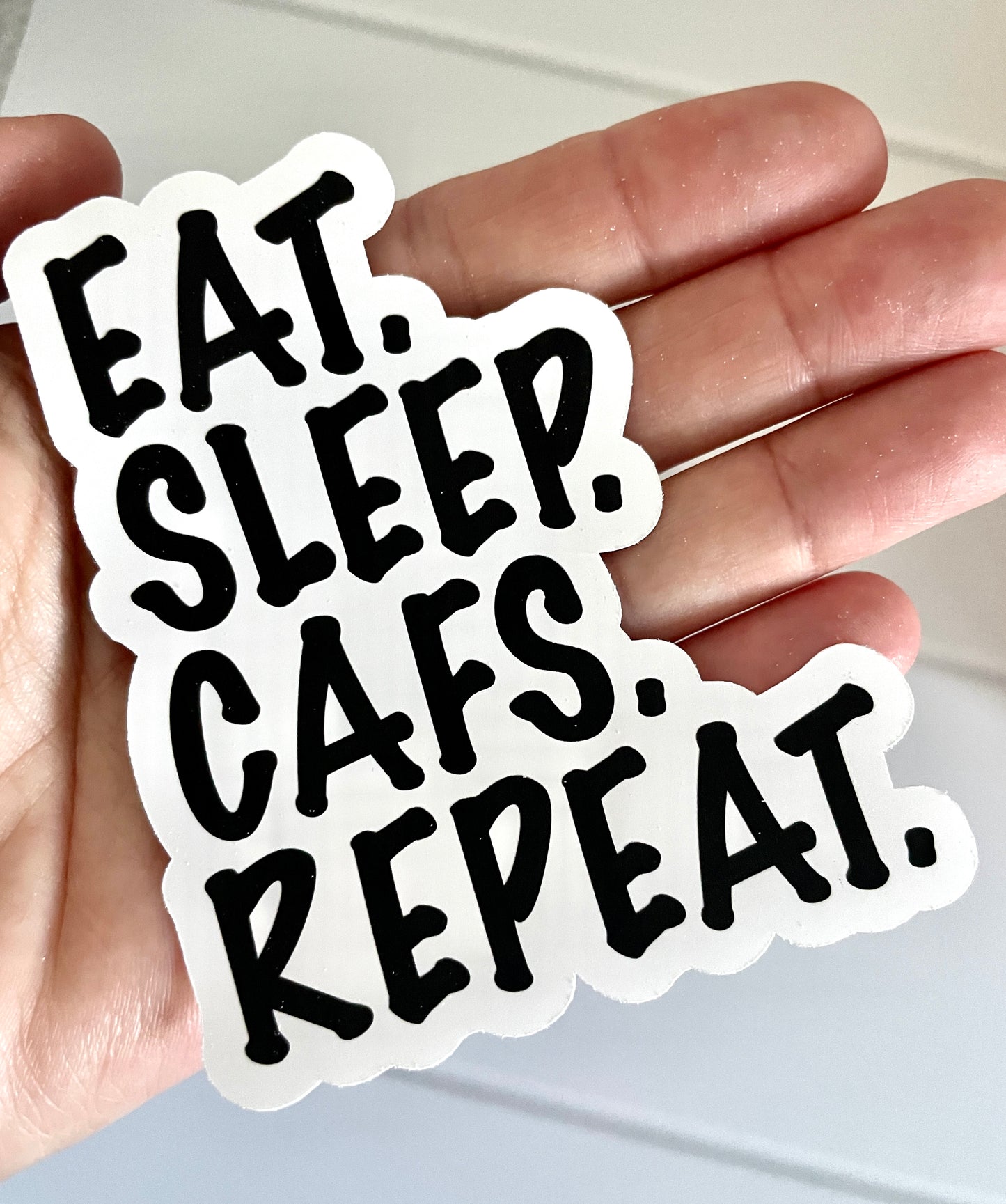 EAT. SLEEP. CAFS. REPEAT